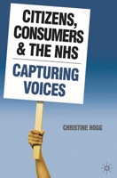 Citizens, Consumers and the Nhs: Capturing Voices 0230550630 Book Cover