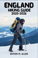 ENGLAND HIKING GUIDE 2025-2026: The Ultimate Guide to National Trails, Regional Walks, and Outdoor Travel B0G4J91JWW Book Cover