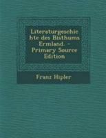 Literaturgeschichte des Bisthums Ermland. - Primary Source Edition 1295106159 Book Cover