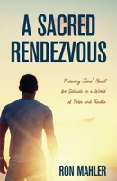 A Sacred Rendezvous: Pursuing Jesus' Heart for Solitude in a World of Noise and Trouble 1486620515 Book Cover