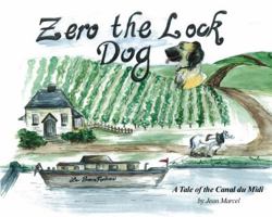 Zero the Lock Dog: A Tale of the Canal du Midi 1434914658 Book Cover