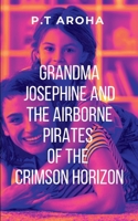 Grandma Josephine and the Airborne Pirates of the Crimson Horizon 7132936611 Book Cover