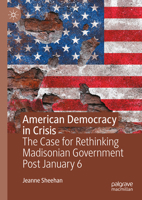 American Democracy in Crisis: The Case for Rethinking Madisonian Government Post January 6 3031667107 Book Cover