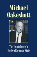 The Vocabulary of a Modern European State: Essays and Reviews 1953-1988 (Michael Oakeshott: Selected Writings) 1845400313 Book Cover