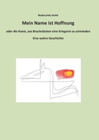 Mein Name ist Hoffnung oder die Kunst, aus Bruchstücken eine Kriegerin zu schmieden: Eine wahre Geschichte (German Edition) 3750422486 Book Cover