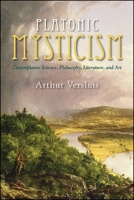 Platonic Mysticism: Contemplative Science, Philosophy, Literature, and Art (SUNY series in Western Esoteric Traditions) 1438466323 Book Cover