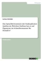 Das Sprachbewusstsein der frankophonen Québecois. Welchen Einfluss hat es auf Ergonyme im Schnellrestaurant Mc Donald's? (German Edition) 334600256X Book Cover