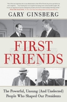 First Friends: The Powerful, Unsung (And Unelected) People Who Shaped Our Presidents 1538702932 Book Cover