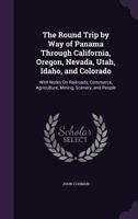 The Round Trip by Way of Panama Through California, Oregon, Nevada, Utah, Idaho, and Colorado 1295934906 Book Cover