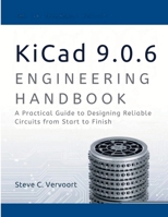 Kicad 9.0.6 Engineering Handbook: A Practical Guide to Designing Reliable Circuits from start to finish (intellectual Creators series) B0G5J4787D Book Cover