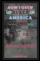 How I Grew Up, Black In America: The Many Colors of S-Dot 1729753493 Book Cover