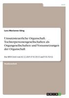 Umsatzsteuerliche Organschaft. Tochterpersonengesellschaften als Organgesellschaften und Voraussetzungen der Organschaft: Das BFH-Urteil vom 02.12.2015 (V R 25/13 und V R 15/14) 3668250413 Book Cover