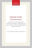 Gabriele Zerbi, Gerontocomia: On the Care of the Aged and Maximianus, Elegies on Old Age and Love (Memoirs of the American Philosophical Society) (Memoirs of the American Philosophical Society) 0871691825 Book Cover