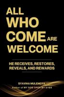 ALL WHO COME ARE WELCOME: HE RECEIVES, RESTORES, REVEALS, AND REWARDS 1969968060 Book Cover