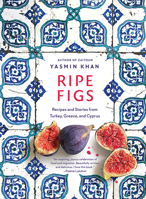 Ripe Figs: Recipes and Stories from the Eastern Mediterranean 132400665X Book Cover