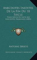 Anecdotes Inedites De La Fin Du 18 Siecle: Pour Servir De Suite Aux Anecdotes Francaises (1801) 1175394394 Book Cover