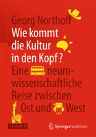 Wie Kommt Die Kultur in Den Kopf?: Eine Neurowissenschaftliche Reise Zwischen Ost Und West 3662445646 Book Cover