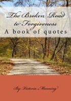 The Broken Road to Forgiveness 1548008516 Book Cover