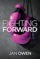 Fighting Forward: A Widow's Journey from Loss to Life 1544147422 Book Cover