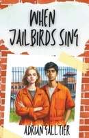 When Jailbirds Sing: A YA Enemies to Lovers Romance B0CQRCBMXM Book Cover