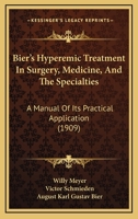 Bier's Hyperemic Treatment in Surgery, Medicine, and the Specialties: A Manual of Its Practical Application... 1014535751 Book Cover