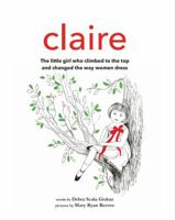 Claire: The little girl who climbed to the top and changed the way women dress 1736725416 Book Cover