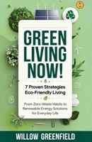 Green Living Now: 7 Proven Strategies Eco-Friendly Living: From Zero-Waste Habits to Renewable Energy Solutions for Everyday Life 8397363882 Book Cover