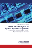 Control of limit cycles in hybrid dynamical systems: An introduction to cyclic switched systems. Application to power converters 3838302524 Book Cover