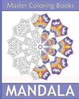 Master Mandala: Amazing Mandalas Coloring Book for Adults, Coloring Meditation, Coloring for Anger Release, Beautiful Relaxation and Mandala Wonders Coloring 1541298462 Book Cover