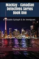 MacKay - Canadian Detectives Series Book One: A Suitable Epitaph & An Immigrant 1988827523 Book Cover