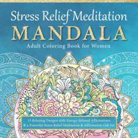 Stress Relief Meditation Mandala Adult Coloring Book for Women: 33 Relaxing Designs with Energy-Infused Affirmations & a Powerful Stress Relief Meditation & Affirmation Gift Set B0F9VGRPW4 Book Cover