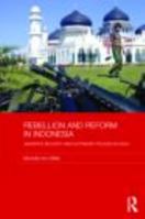 Rebellion and Reform in Indonesia: Jakarta's Security and Autonomy Polices in Aceh 0415590361 Book Cover