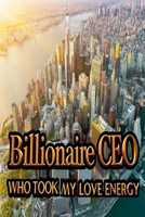 Billionaire CEO Who Took My Love Energy B0FB1M1R3S Book Cover