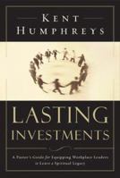 Lasting Investments: A Pastor's Guide for Equipping Workplace Leaders to Leave a Spiritual Legacy 1576833550 Book Cover