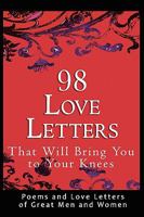 98 Love Letters That Will Bring You to Your Knees: Poems and Love Letters of Great Men and Women 0982375662 Book Cover