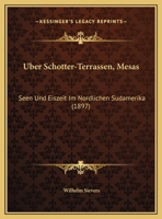 Uber Schotter-Terrassen, Mesas: Seen Und Eiszeit Im Nordlichen Sudamerika (1897) 116242124X Book Cover