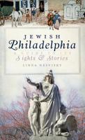 Jewish Philadelphia: A Guide to Its Sights & Stories 1540234959 Book Cover