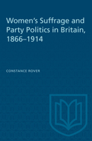 Women's Suffrage and Party Politics in Britain, 1866-1914 1487572492 Book Cover