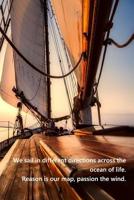 We sail in different directions across the ocean of life. Reason is our map, passion the wind.: Sailing logbook for sailing yachts and charter 107759173X Book Cover