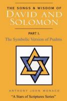 The Songs and Wisdom of DAVID AND SOLOMON Part I: The Symbolic Version of Psalms 1418432938 Book Cover