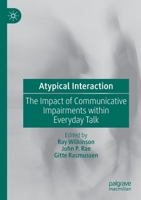 Atypical Interaction: The Impact of Communicative Impairments within Everyday Talk 3030288013 Book Cover