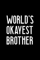 World's Okayest Brother: All Purpose 6x9" Blank Lined Notebook Journal Way Better Than A Card Trendy Unique Gift Solid Black Brother 1694697290 Book Cover