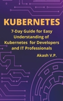 Kubernetes Handbook: 7-Day Guide for Easy Understanding of Kubernetes for Developers and IT Professionals 1393677908 Book Cover