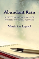 Abundant Rain, volume 1 (revised edition): a devotional journal for writers of faith 1998249328 Book Cover