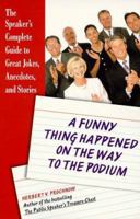 A Funny Thing Happened on the Way to the Podium : The Speaker's Complete Guide to Great Jokes, Anecdotes, and Stories 051720651X Book Cover