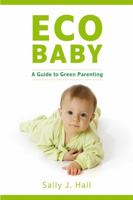 Eco Baby: A Guide to Green Parenting 1903998956 Book Cover
