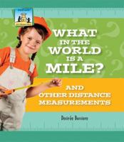 What in the World Is a Mile? and Other Distance Measurements 1617835986 Book Cover