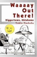 Waaaay Out There! Diggertown, Oklahoma 189330244X Book Cover