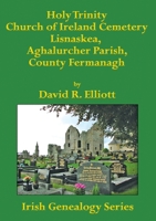 Holy Trinity Church of Ireland Cemetery, Lisnaskea, Aghalurcher Parish, County Fermanagh (Irish Genealogy) 1927357799 Book Cover