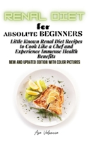 Renal Diet Cookbook for Absolute Beginners: Little Known Renal Diet Recipes to Cook Like a Chef and Experience Immense Health Benefits 1802838007 Book Cover